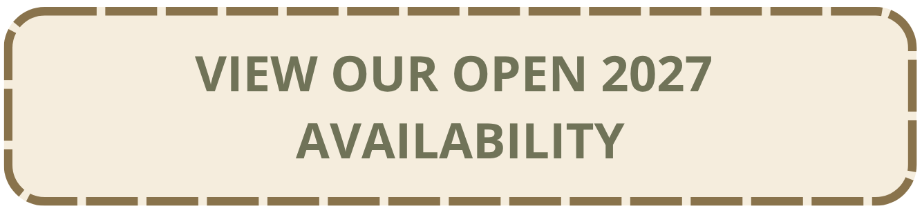 VIEW OUR OPEN 2027 AVAILABILITY